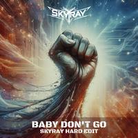 Baby Don't Go (SKYRAY Hard Mix)