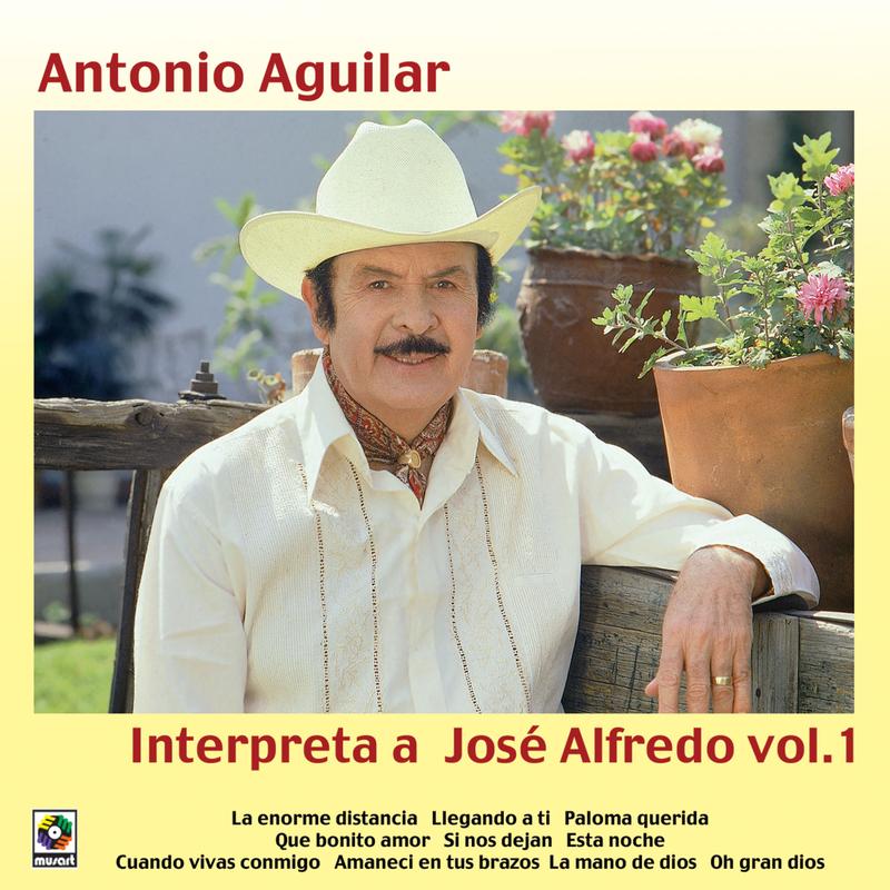 Antonio Aguilar Interpreta A José Alfredo, Vol. 1
