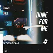 Done for me（Cover Charlie Puth & Kehlani）