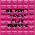 We Don't Give Up Fxxk