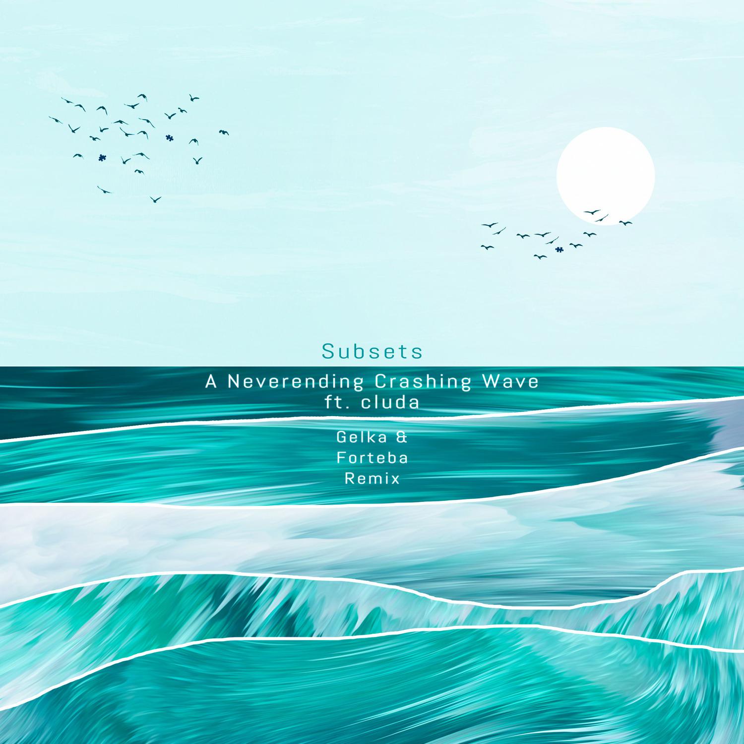 Subsets - A Neverending Crashing Wave [Gelka & Forteba Remix]