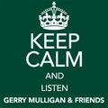 Keep Calm and Listen Gerry Mulligan & Friends