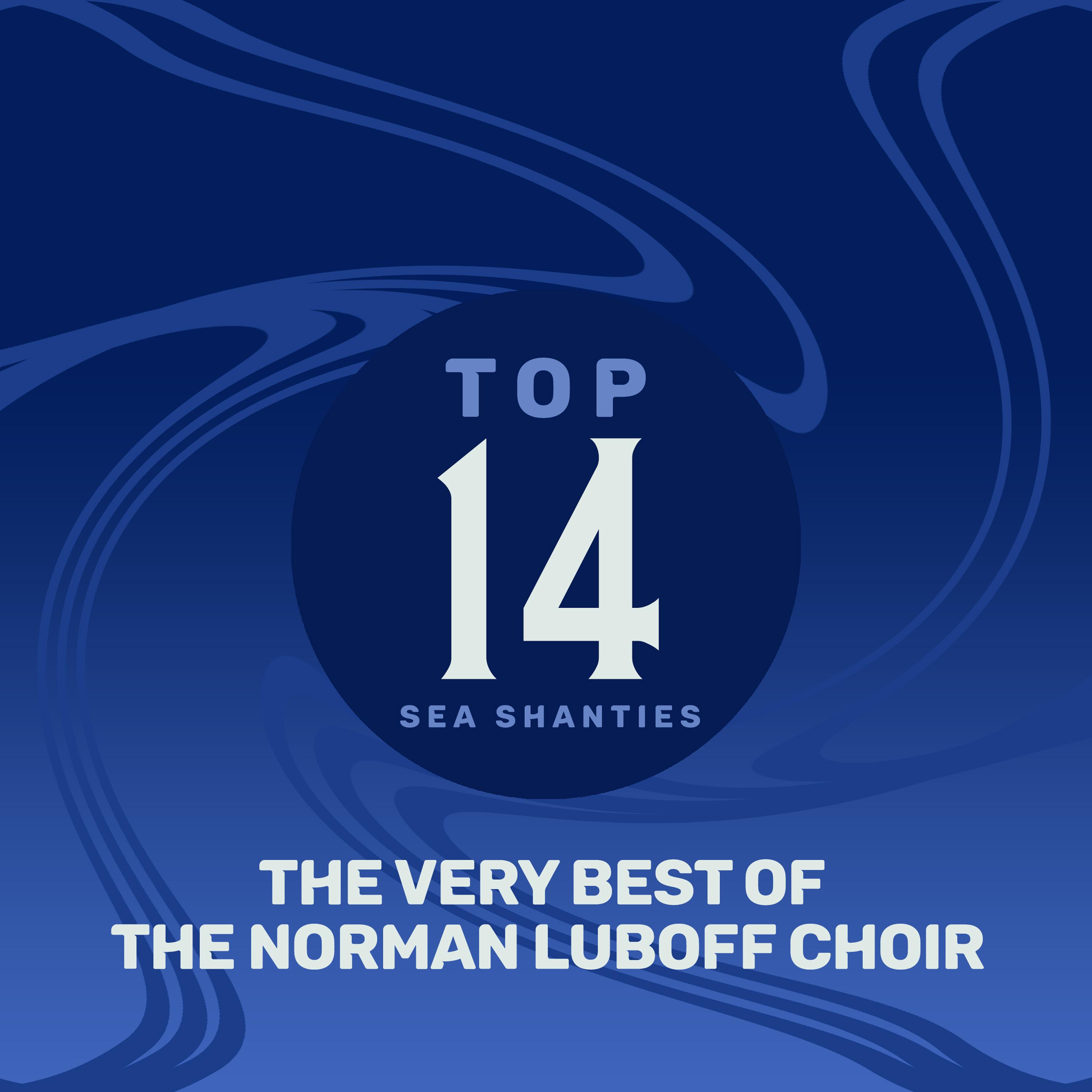 Top 14 Sea Shanties - The Very Best of The Norman Luboff Choir