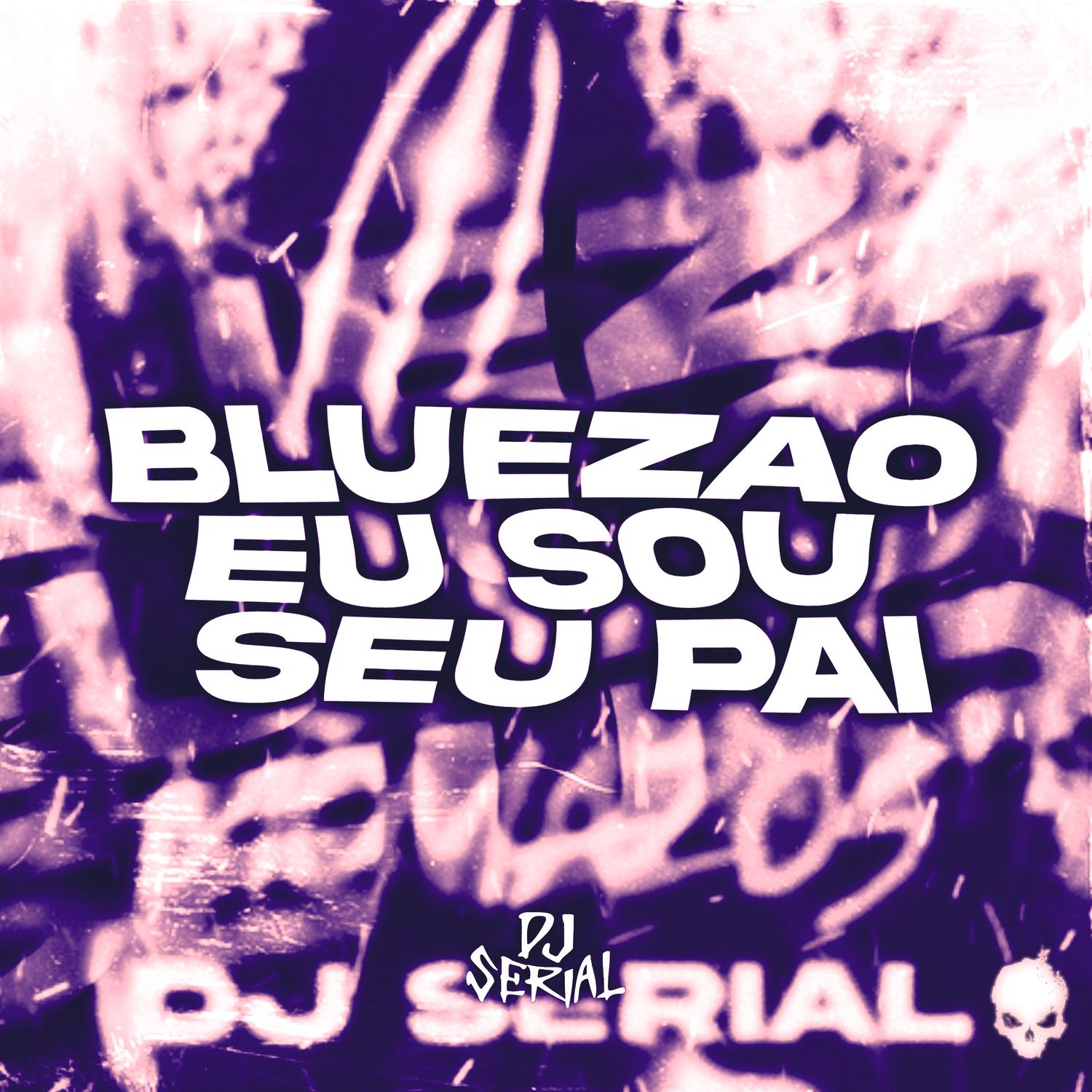 BLUEZAO EU SOU SEU PAI