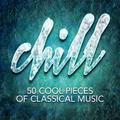 Chill: 50 Cool Pieces of Classical Music