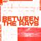 Between The Rays (Remixes)专辑