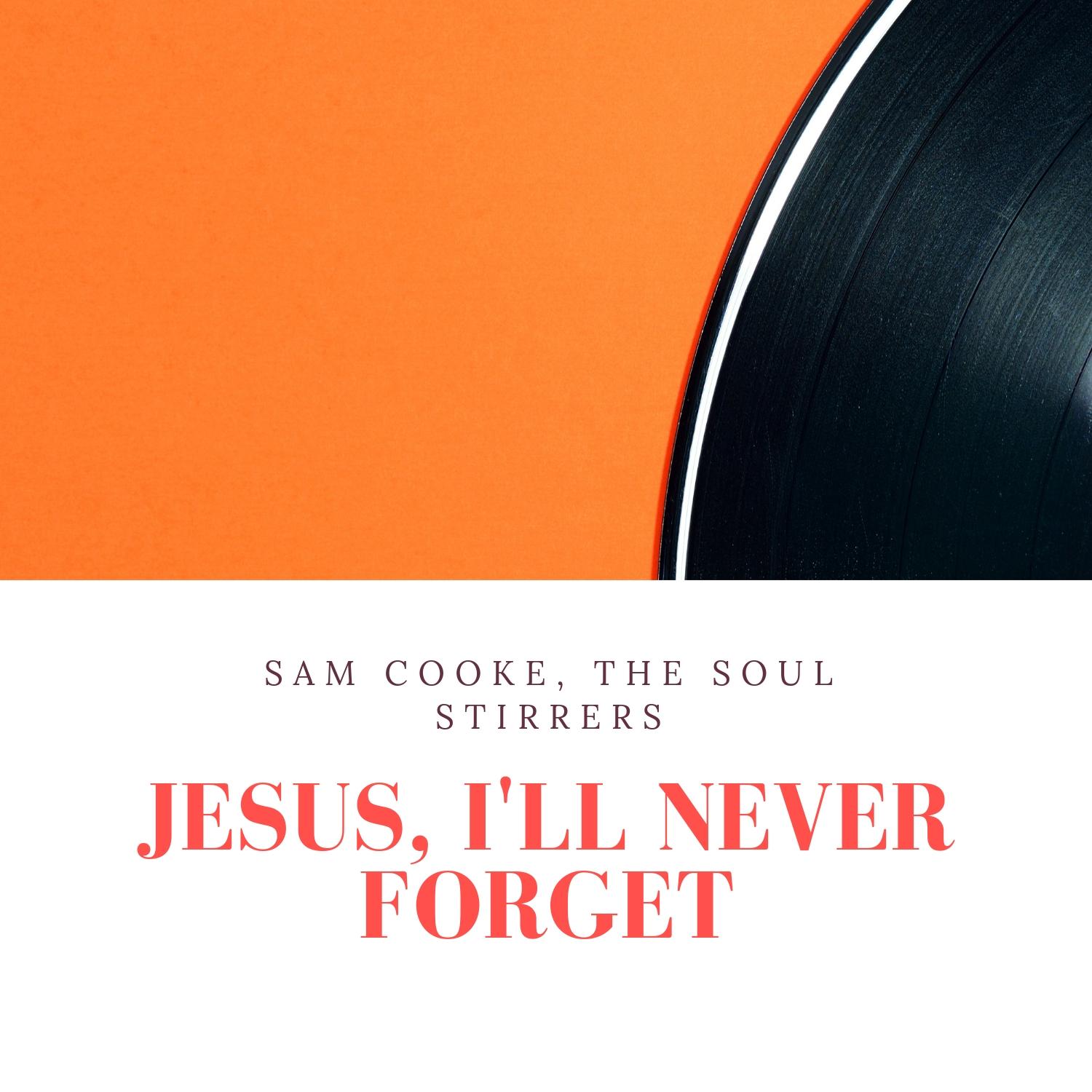 Jesus, I'll Never Forget