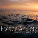 Escape Anxiety Soothing Music专辑