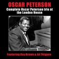 Complete Oscar Peterson Trio at the London House (feat. Ray Brown & Ed Thigpen)