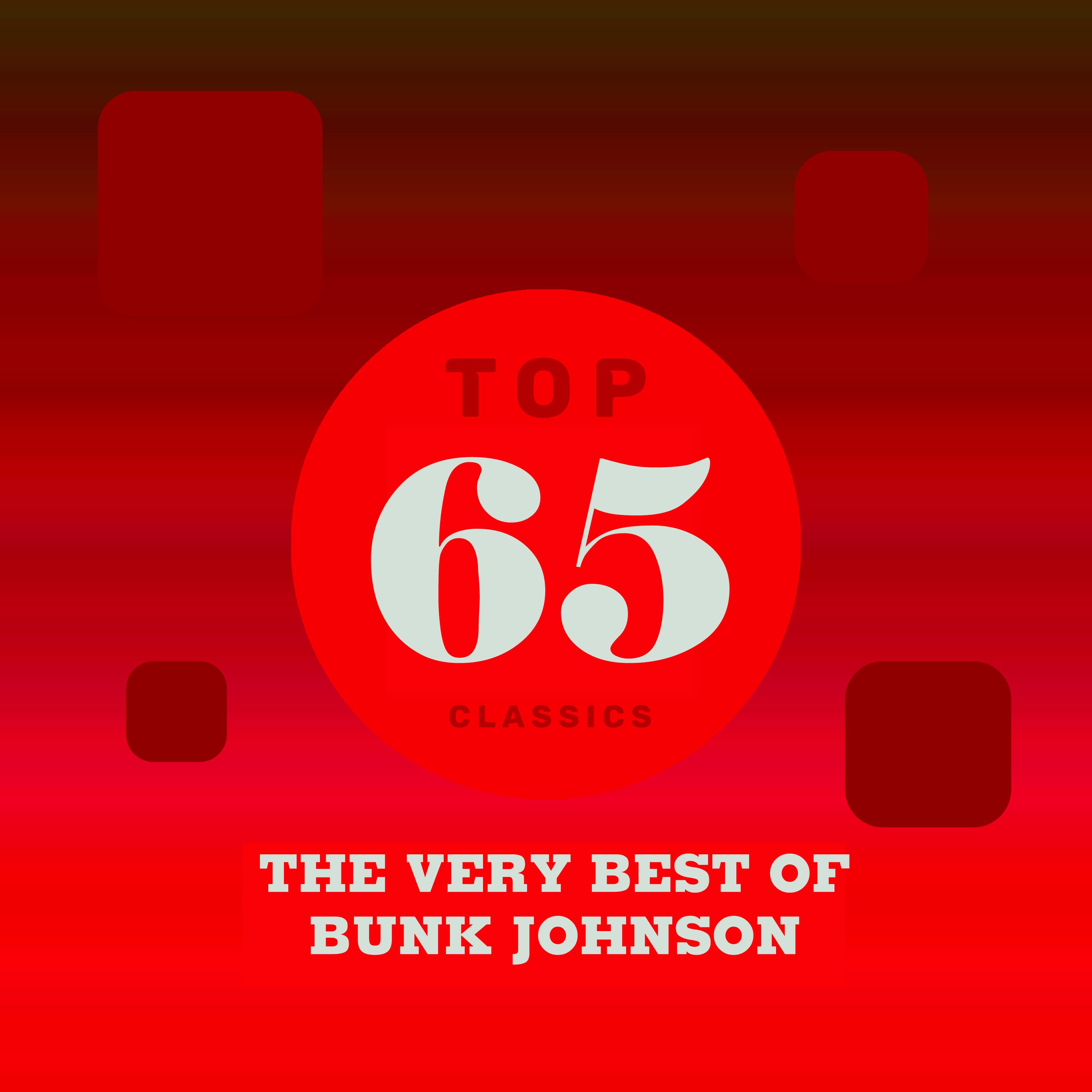 Top 65 Classics - The Very Best of Bunk Johnson