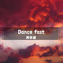 Dance fast