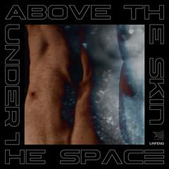 Above The Skin ,Under The Space