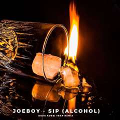 Joeboy - Sip (Alcohol) Dudu Kossi Remix）