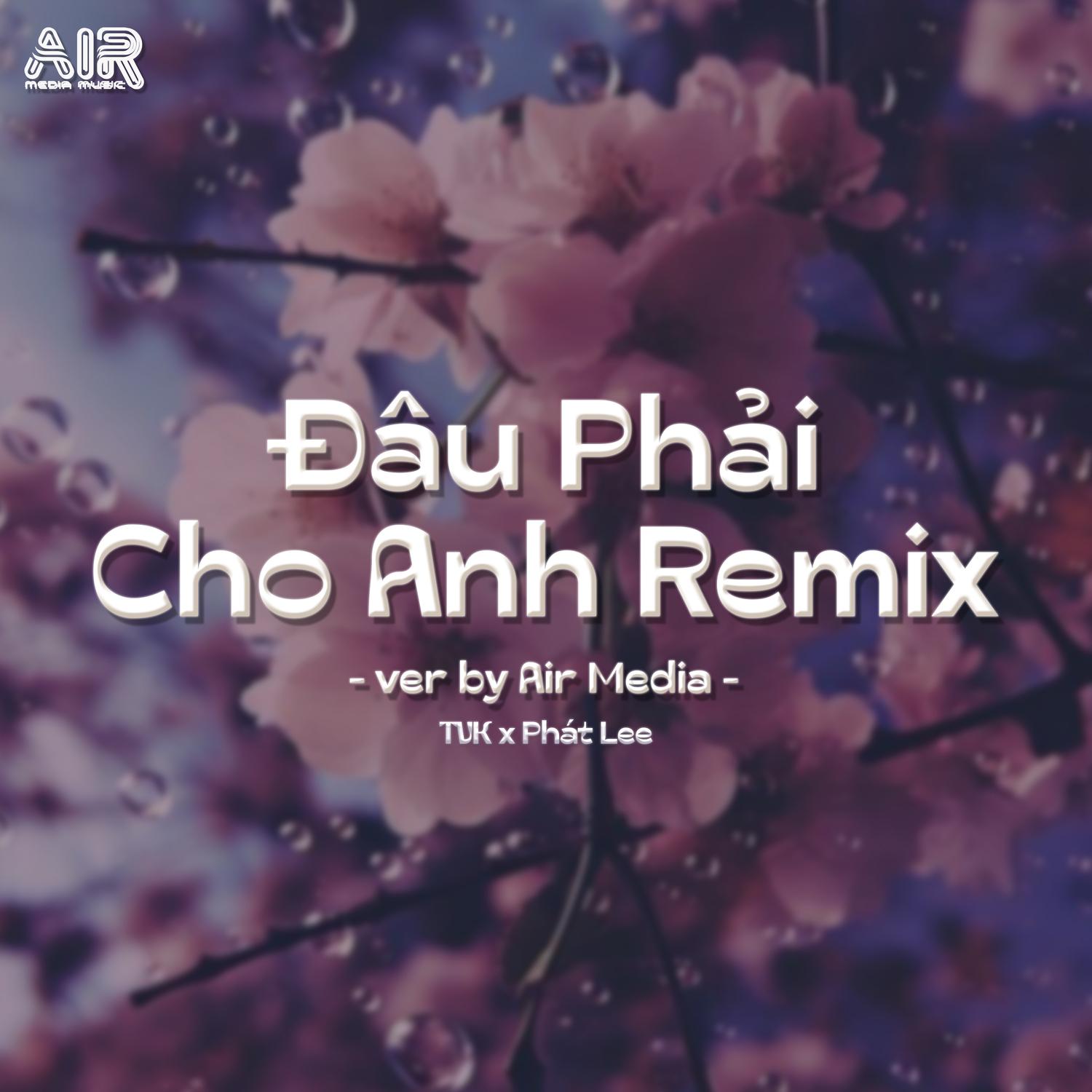 Đâu Phải Cho Anh (Air Remix)
