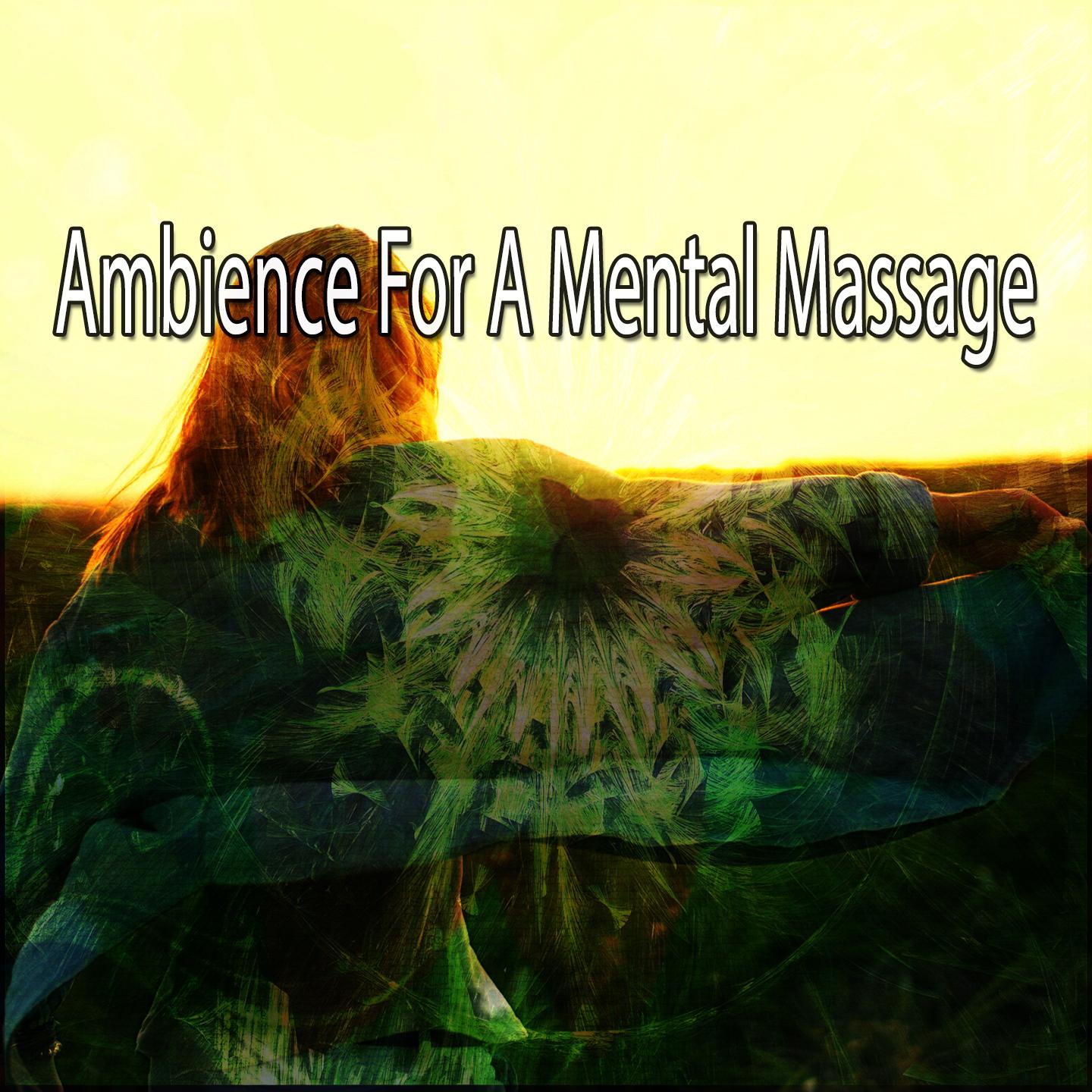 Ambience For A Mental Massage专辑