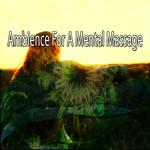 Ambience For A Mental Massage专辑