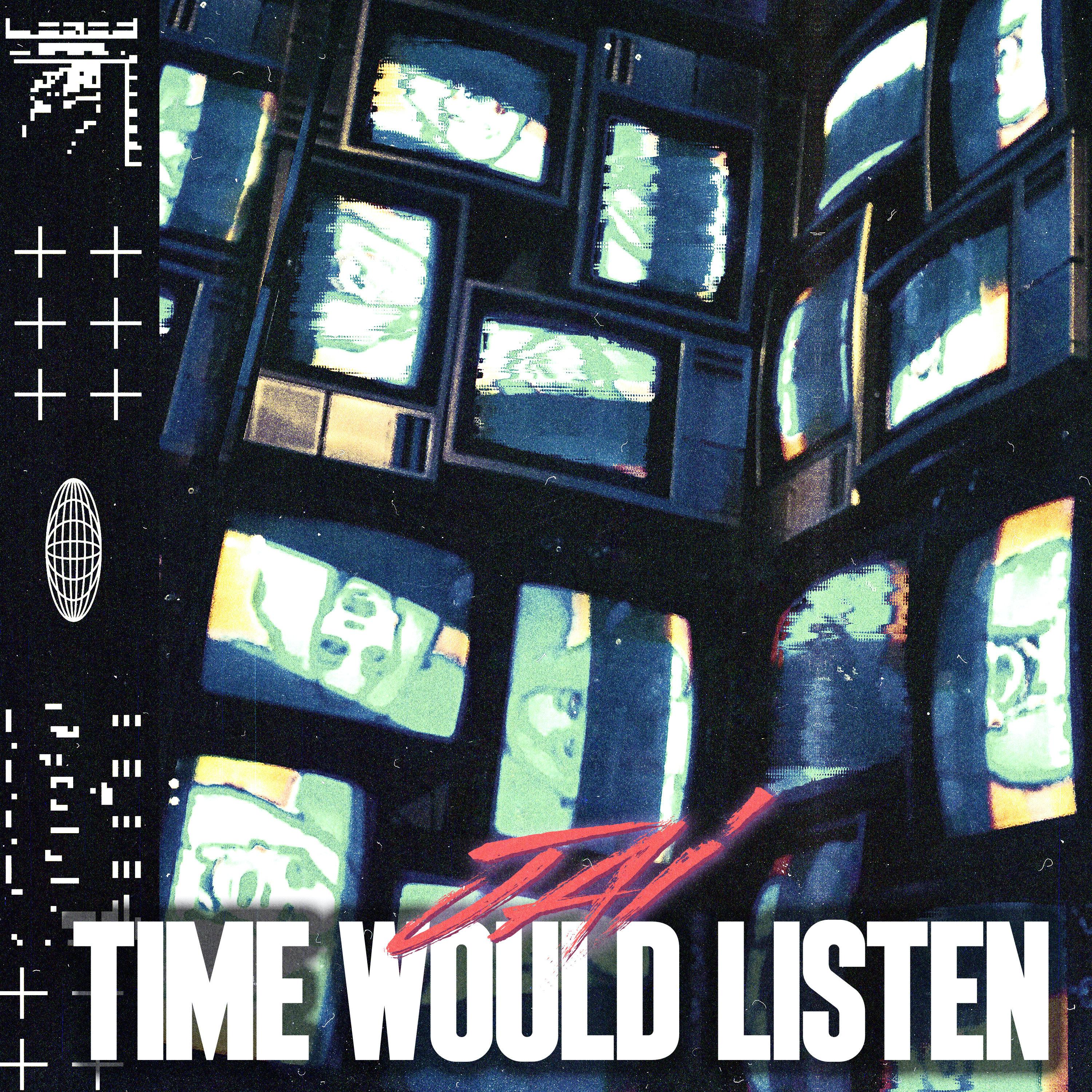 TIME WOULD LISTEN