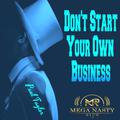 Don't Start Your Own Business