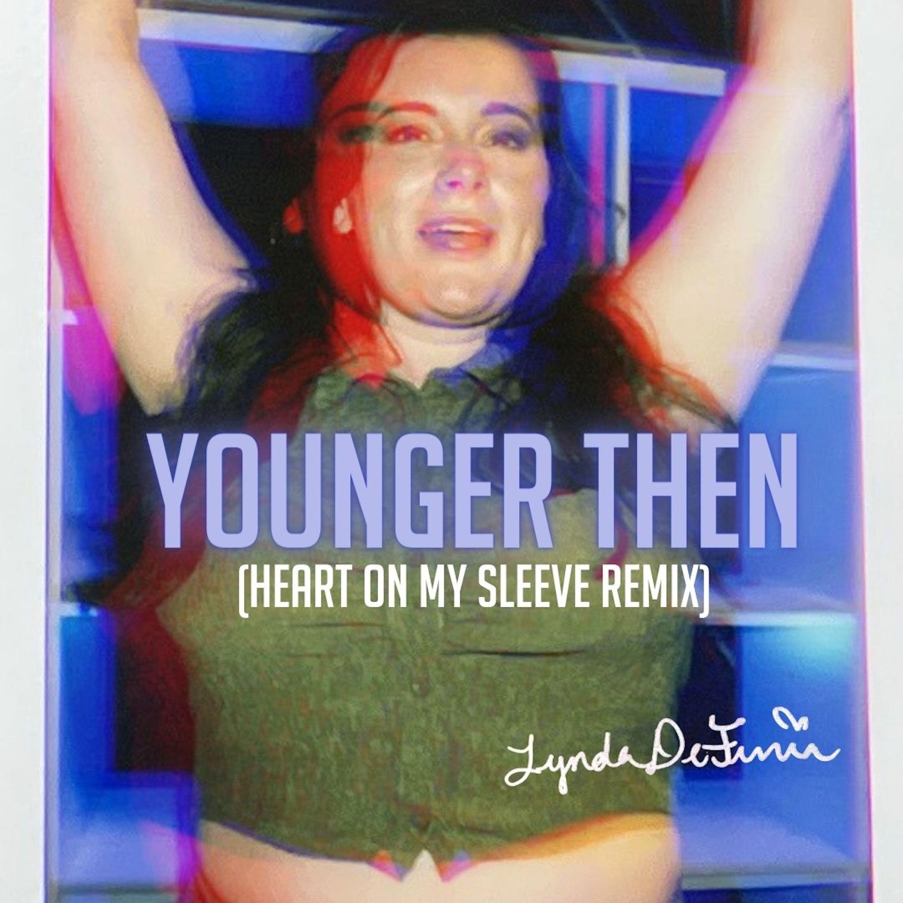 Lynda DeFuria - Younger Then (heart on my sleeve remix)