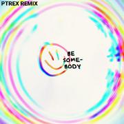 Be Somebody（PTReX Remix）