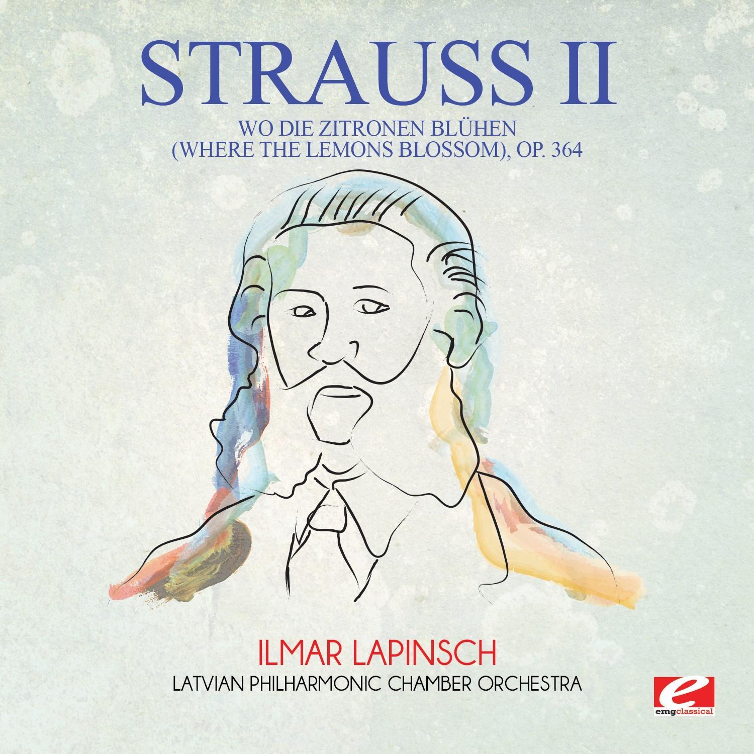 Strauss: Wo die Zitronen blühen (Where the Lemons Blossom), Op. 364 (Digitally Remastered)