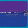 Gabriel Yared Film Music Vol.3 - Hanna K. / Les Petites Guerres / Invitation au Voyage