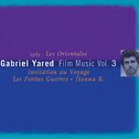 Gabriel Yared Film Music Vol.3 - Hanna K. / Les Petites Guerres / Invitation au Voyage专辑