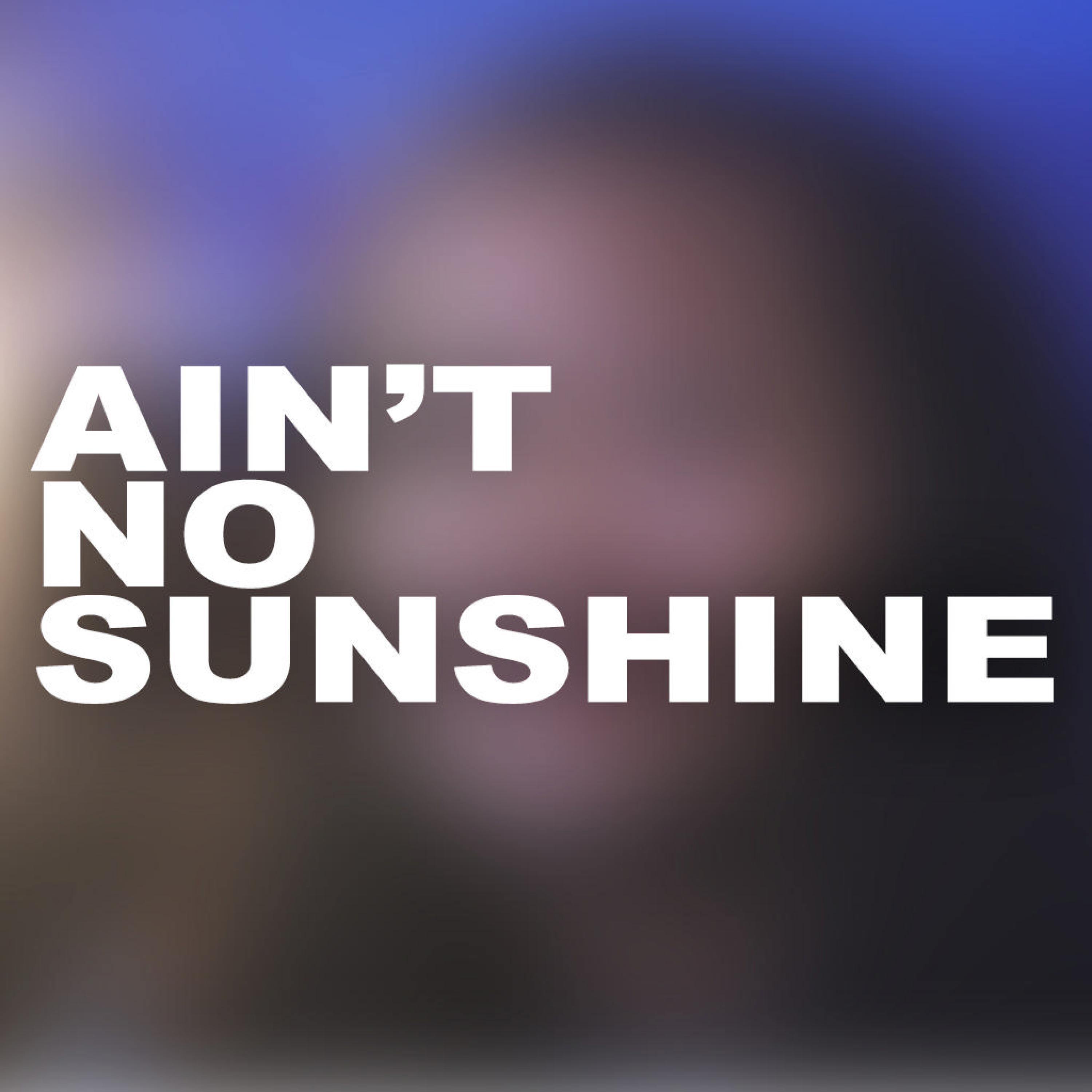 Ain't No Sunshine