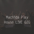 Machida Play House LIVE GIG