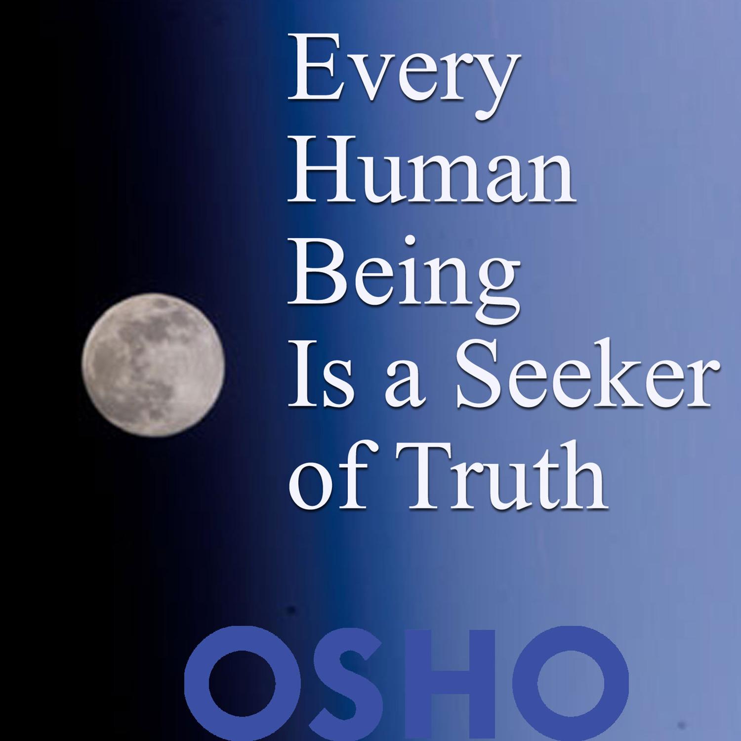 Every Human Being Is a Seeker of Truth