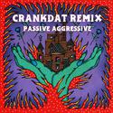 Passive Aggressive (Crankdat Remix)