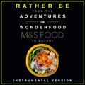 Rather Be (From the M&S "Adventures in Wonderfood" T.V. Advert)