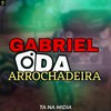 Gabriel Da Arrochadeira - Sua Filha Não Passa Fome