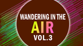 Wandering in the air VOL.3专辑