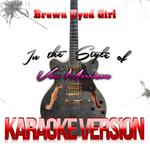 Brown Eyed Girl (In the Style of Van Morrison) [Karaoke Version] - Single专辑