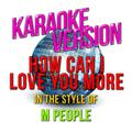 How Can I Love You More (In the Style of M People) [Karaoke Version] - Single