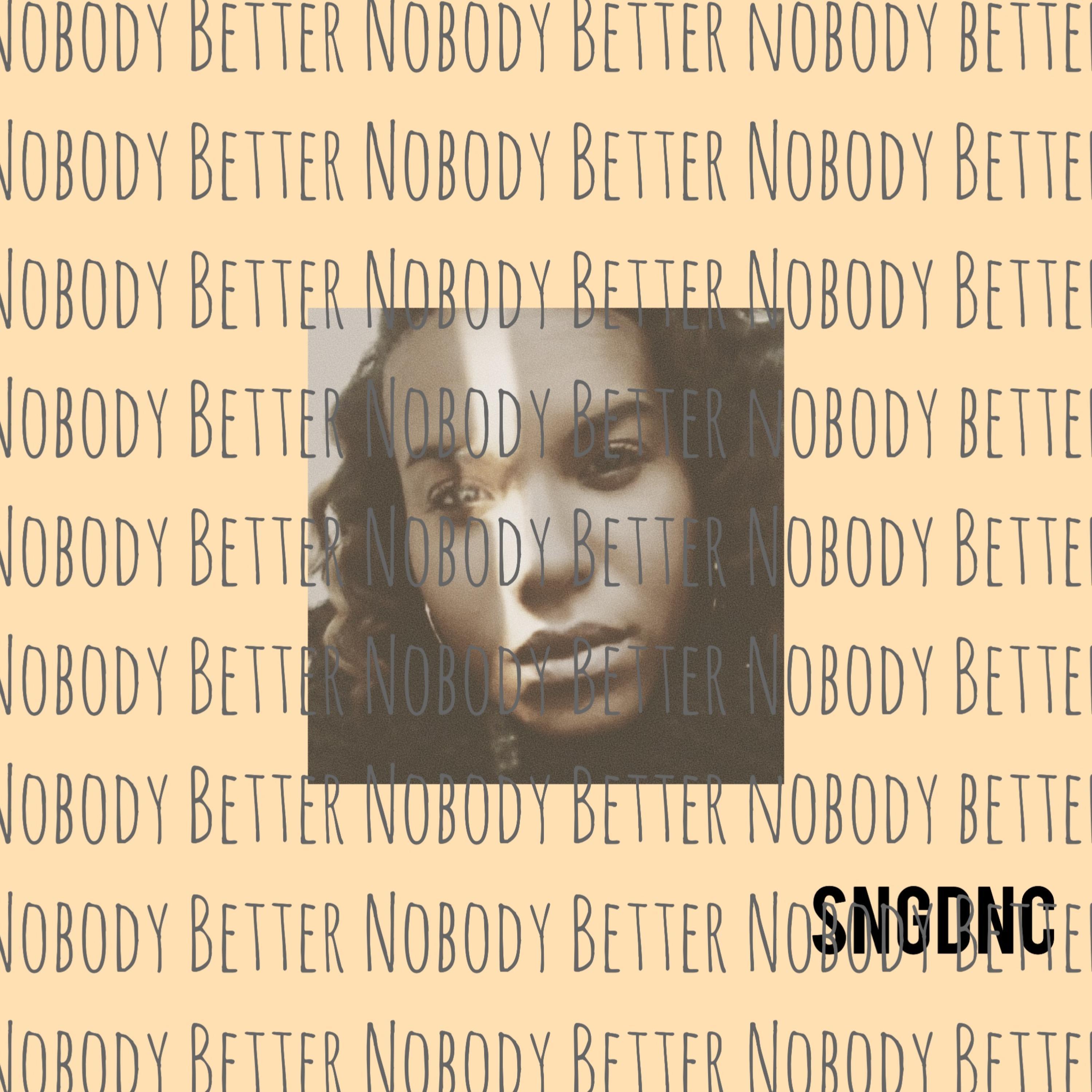 Sngdnc - Nobody Better