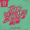 This Is What The Bounce Is (Intro Mix)专辑