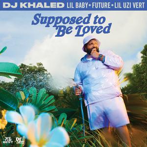 DJ Khaled, Lil Baby & Future - SUPPOSED TO BE LOVED (Instrumental) 原版无和声伴奏 （升8半音）