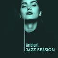 Ambient Jazz Session – Smooth Jazz, Instrumental Lounge, Piano Bar, Saxophone Music, Relaxed Jazz