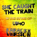 She Caught the Train (In the Style of Ub40) [Karaoke Version] - Single专辑