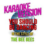 You Should Be Dancing (In the Style of the Bee Gees) [Karaoke Version] - Single专辑