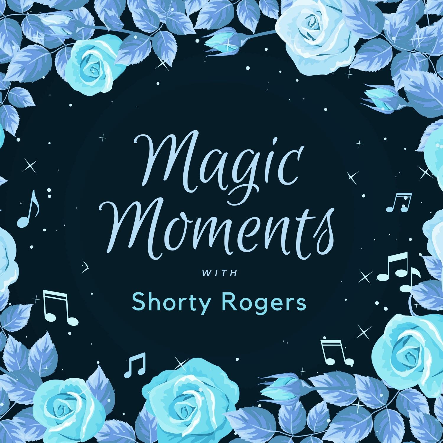 Magic Moments with Shorty Rogers
