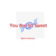 You Are So Sweet (Demo)