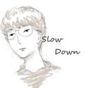 SLOW DOWN