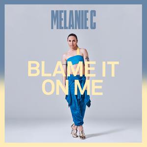 Melanie C - Blame it on Me (karaoke) 带和声伴奏 （升5半音）