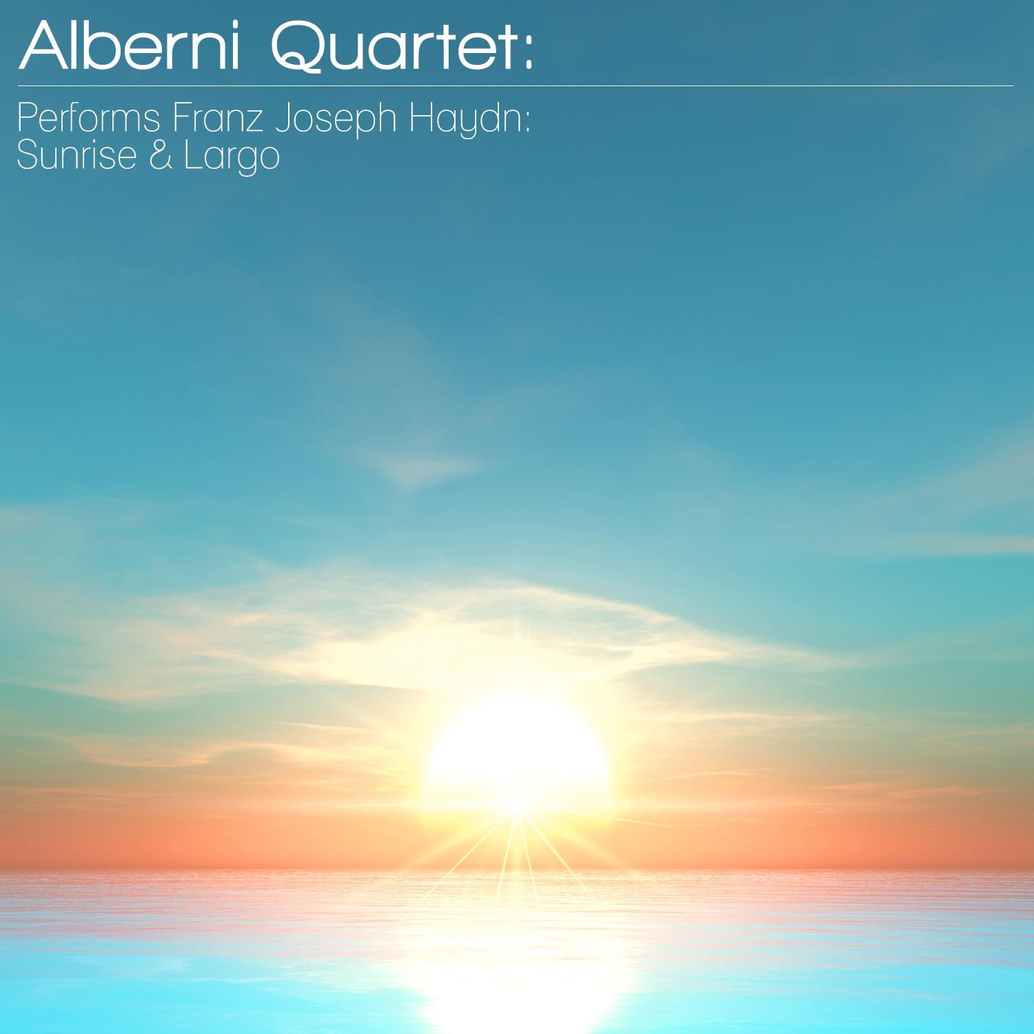 Alberni Quartet: Performs Franz Joseph Haydn: Sunrise & Largo