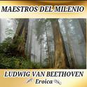 Ludwig van Beethoven, Eroica - Maestros del Milenio专辑