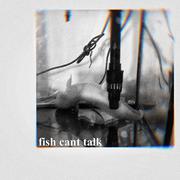 fish cant talk