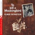 To Kill a Mockingbird (Music from the Motion Picture) [Digitally Remastered]